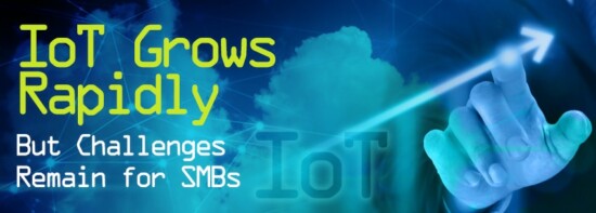 IoT Grows Rapidly While Challenges Remain for SMBs